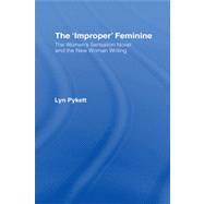 The 'Improper' Feminine: The Women's Sensation Novel and the New Woman Writing