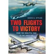 Two Flights to Victory From the Doolittle Raid to the Enola Gay