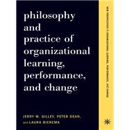 Philosophy And Practice Of Organizational Learning, Performance And Change
