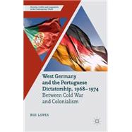 West Germany and the Portuguese Dictatorship, 1968–1974 Between Cold War and Colonialism