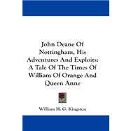 John Deane of Nottingham, His Adventures and Exploits : A Tale of the Times of William of Orange and Queen Anne