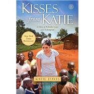 Kisses from Katie : A Story of Relentless Love and Redemption