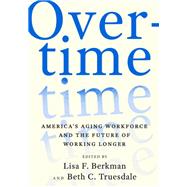 Overtime America's Aging Workforce and the Future of Working Longer