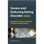 Severe and Enduring Eating Disorder (SEED) : Management of Complex Presentations of Anorexia and Bulimia Nervosa