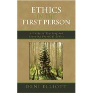 Ethics in the First Person A Guide to Teaching and Learning Practical Ethics