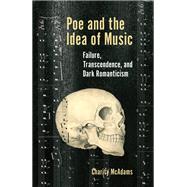 Poe and the Idea of Music Failure, Transcendence, and Dark Romanticism
