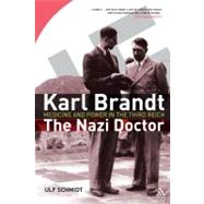 Karl Brandt: The Nazi Doctor Medicine and Power in the Third Reich