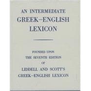 An Intermediate Greek-English Lexicon  Founded upon the 7th ed. of Liddell and Scott's Greek-English Lexicon. 1889.