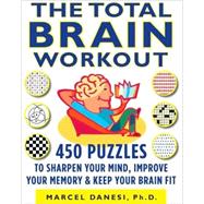 The Total Brain Workout 450 Puzzles to Sharpen Your Mind, Improve Your Memory & Keep Your Brain Fit