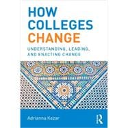 How Colleges Change: Understanding, Leading, and Enacting Change