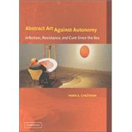 Abstract Art Against Autonomy: Infection, Resistance, and Cure since the 60s