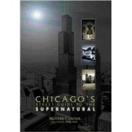 Chicago's Street Guide to the Supernatural : A Guide to Haunted and Legendary Places in and Near the Windy City