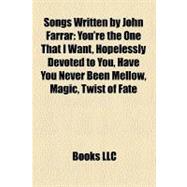 Songs Written by John Farrar: You're the One That I Want, Hopelessly Devoted to You, Have You Never Been Mellow, Magic, Twist of Fate, I Paralyze, a Little More Love