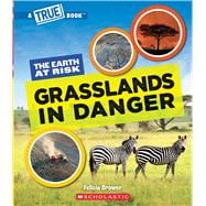 Grasslands in Danger (A True Book: The Earth at Risk)