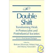 Double Shift: Transforming Work in Postsocialist and Postindustrial Societies: Transforming Work in Postsocialist and Postindustrial Societies