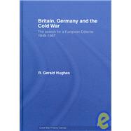 Britain, Germany and the Cold War: The Search for a European DTtente 1949û1967