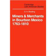 Miners and Merchants in Bourbon Mexico 1763â€“1810
