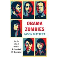 Obama Zombies : How the Liberal Machine Brainwashed My Generation