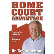 Home Court Advantage : Preparing Your Children to Be Winners in Life