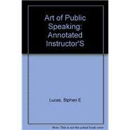 Art of Public Speaking: Annotated Instructor's by Stephen E. Lucas