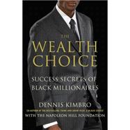 The Wealth Choice Success Secrets of Black Millionaires