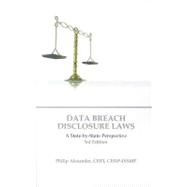 Data Breach Disclosure Laws, 3rd Edition : A State-by-State Perspective