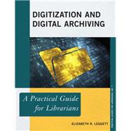 Digitization and Digital Archiving A Practical Guide for Librarians