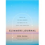 Glimmers Journal Reflect on the Small Moments That Bring You Joy, Safety, and Connection