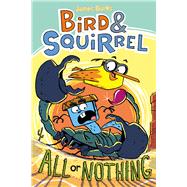 Bird & Squirrel All or Nothing: A Graphic Novel (Bird & Squirrel #6)