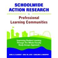 Schoolwide Action Research for Professional Learning Communities : Improving Student Learning Through the Whole-Faculty Study Groups Approach