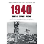 1940 the Second World War in Photographs Britain Stands Alone