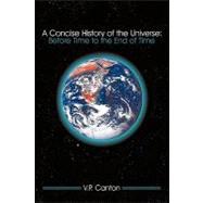 A Concise History of the Universe: Before Time to the End of Time