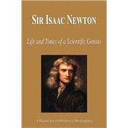 Sir Isaac Newton - Life and Times of a Scientific Genius (Biography)