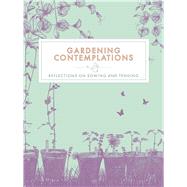 Gardening Contemplations Reflections on Sowing and Tending