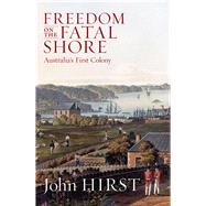Freedom on the Fatal Shore: Australia’s First Colony