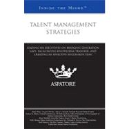 Talent Management Strategies : Leading HR Executives on Bridging Generation Gaps, Facilitating Knowledge Transfer, and Creating an Effective Succession Plan (Inside the Minds)