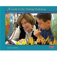 A Guide to the Writing Workshop: Intermediate Grades