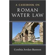 A Casebook on Roman Water Law