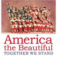 America the Beautiful: Together We Stand Together We Stand