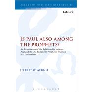 Is Paul also among the Prophets? An Examination of the Relationship between Paul and the Old Testament Prophetic Tradition in 2 Corinthians