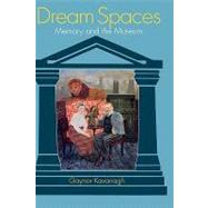 Dream Spaces Memory and the Museum