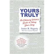 Yours Truly An Obituary Writer's Guide to Telling Your Story