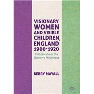Visionary Women and Visible Children, England 1900-1920