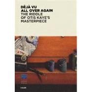 Dj Vu All Over Again The Riddle of Otis Kaye's Masterpiece