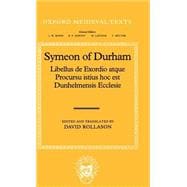 Symeon of Durham: Libellus de Exordio atque Procursu istius hoc est Dunhelmensis Ecclesie Tract on the Origins and Progress of this the Church of Durham