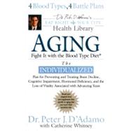 Aging : Fight It with the Blood Type Diet - The Individualized Plan for Preventing and Treating Brain Decline,Cognitive Impairment, Hormonal Deficiency, and the Loss of Vitality Associated with Advancing Years