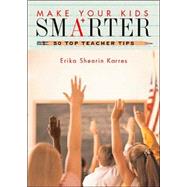 Make Your Kids Smarter; 5 Top Teacher Tips for Grades K to 8