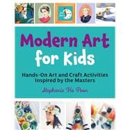 Modern Art for Kids Hands-On Art and Craft Activities Inspired by the Masters