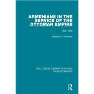 Armenians in the Service of the Ottoman Empire: 1860-1908 book cover, ISBN 9781138492073