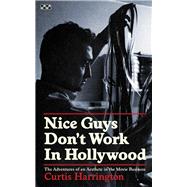 Nice Guys Don't Work in Hollywood The Adventures of an Aesthete in the Movie Business